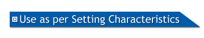 Use as per setting characteristics